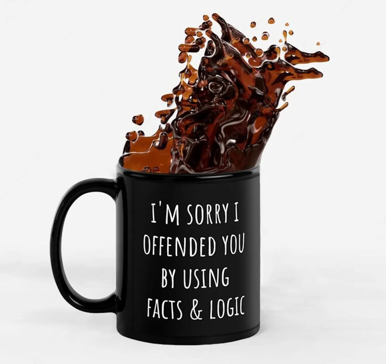 I'm Sorry I Offended You Using Facts and Logic Coffee Mug – Funny Sarcastic Gift for Friends, Family, or Coworkers - Image 3
