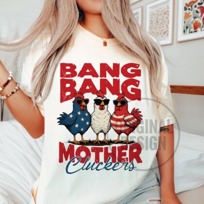 Bang Bang Mother Cluckers Funny 4th of July Chicken Shirt Sublimation Design Patriotic Snarky Chicken shirt